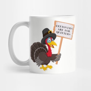 Funny Leftovers Are For Quitters | Turkey holding sign humorous Mug